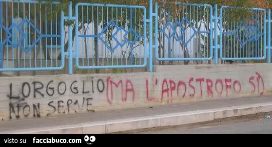 Lorgoglio non serve. Ma l'apostrofo si