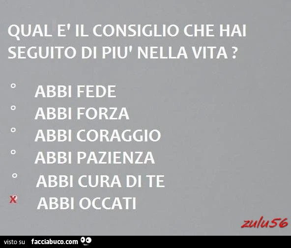 Qual è il consiglio che hai seguito di più nella vita? Abbi occati