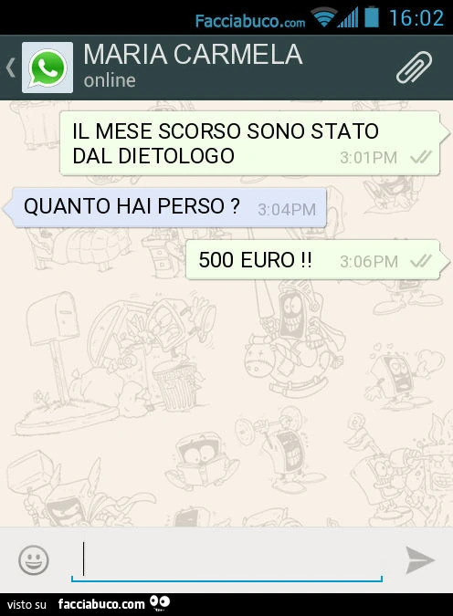 IL MESE SCORSO SONO STATO DAL DIETOLOGO. QUANTO HAI PERSO ? 500 EURO
