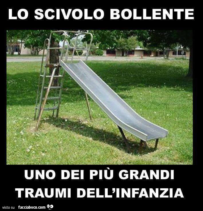 Lo scivolo bollente, uno dei più grandi traumi dell'infanzia
