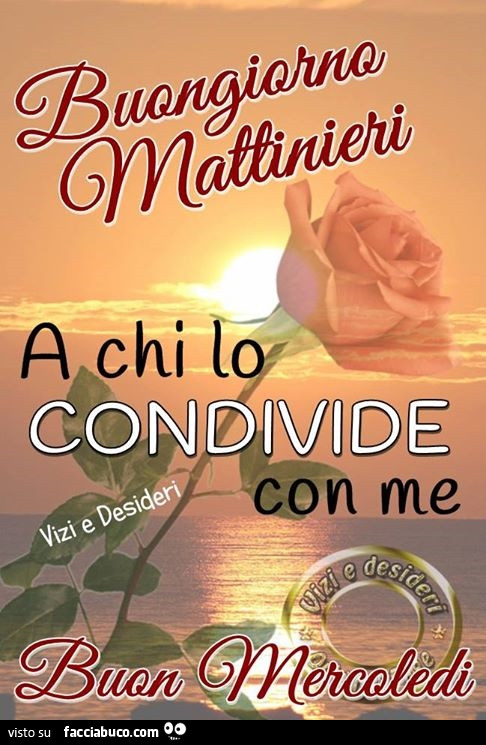 Buongiorno mattinieri. A chi lo condivide con me. Buon Mercoledì