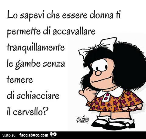 Lo sapevi che essere donna ti permette di accavallare tranquillamente le gambe senza temere di schiacciare il cervello?