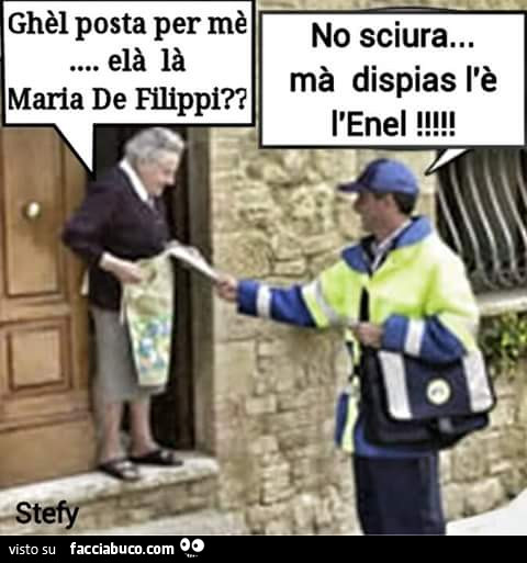 Ghèl posta per mè… elà là Maria De Filippi? No sciura… ma dispias l'è l'Enel