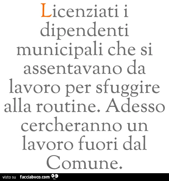 Licenziati i dipendenti municipali che si assentavano da lavoro per sfuggire alla routine. Adesso cercheranno un lavoro fuori dal comune