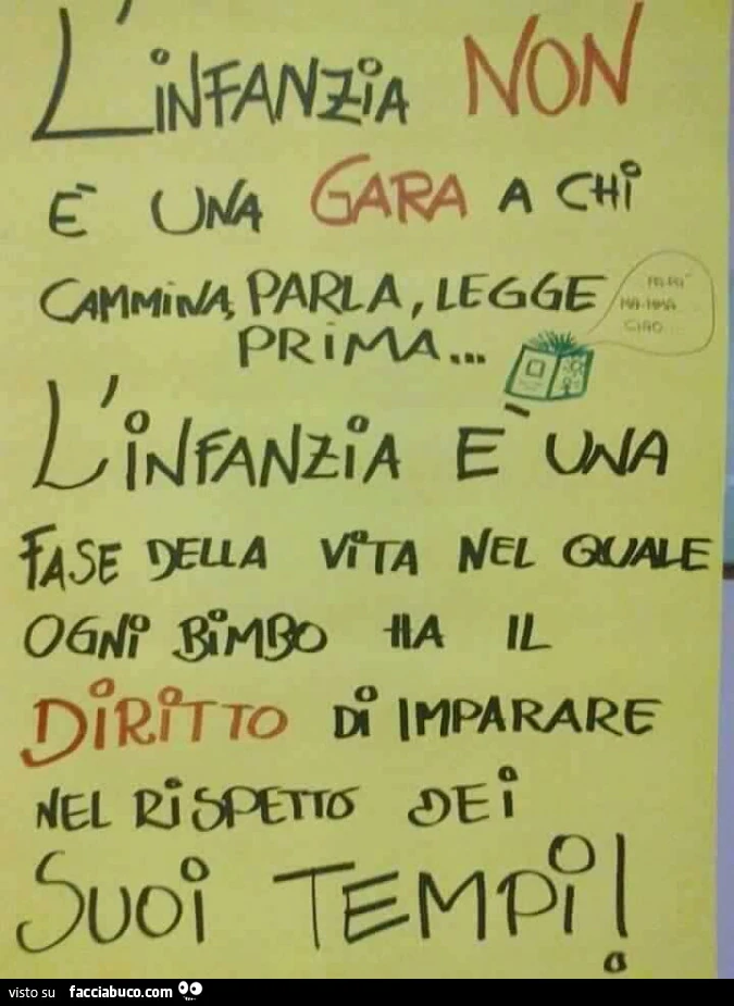 L'infanzia non è una gara a chi cammina, parla, legge prima. L'infanzia è una fase della vita nel quale ogni bimbo ha il diritto di imparare nel rispetto dei suoi tempi