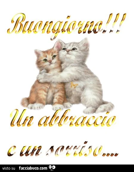 Buongiorno! Un abbraccio e un sorriso