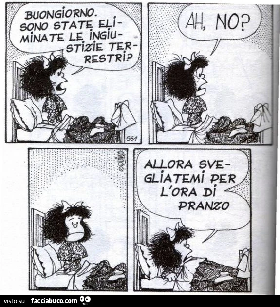 Buongiorno sono state eliminate le ingiustizie terrestri? Ah no? Allora svegliatemi per l'ora di pranzo