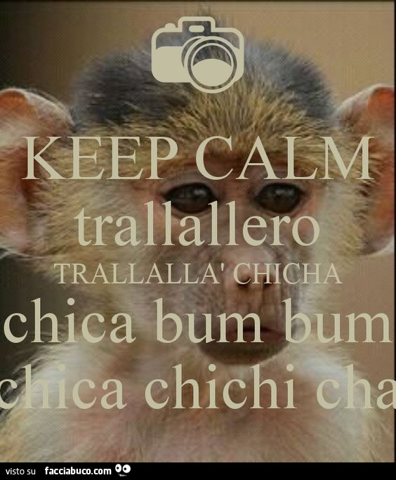 Keep Calm trallero trallalà chicha chica bum bum chica chichi cha