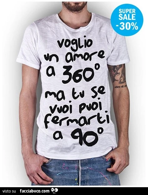 Voglio un amore a 360° ma tu se vuoi puoi fermarti a 90°