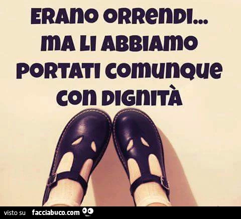 Erano orrendi ma li abbiamo portati comunque con dignità