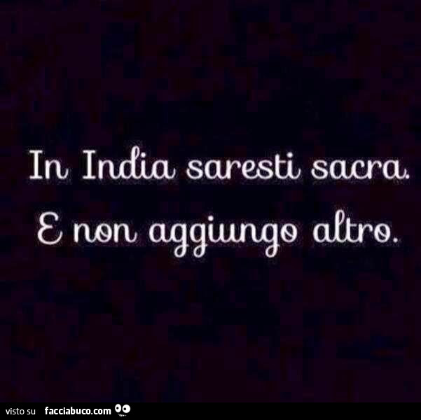 In India saresti sacra e non aggiungo altro