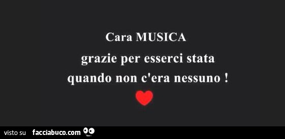 Cara Musica Grazie Per Esserci Stata Quando Non C Era Nessuno Facciabuco Com