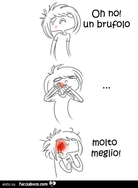 Oh no! Un brufolo! Molto meglio