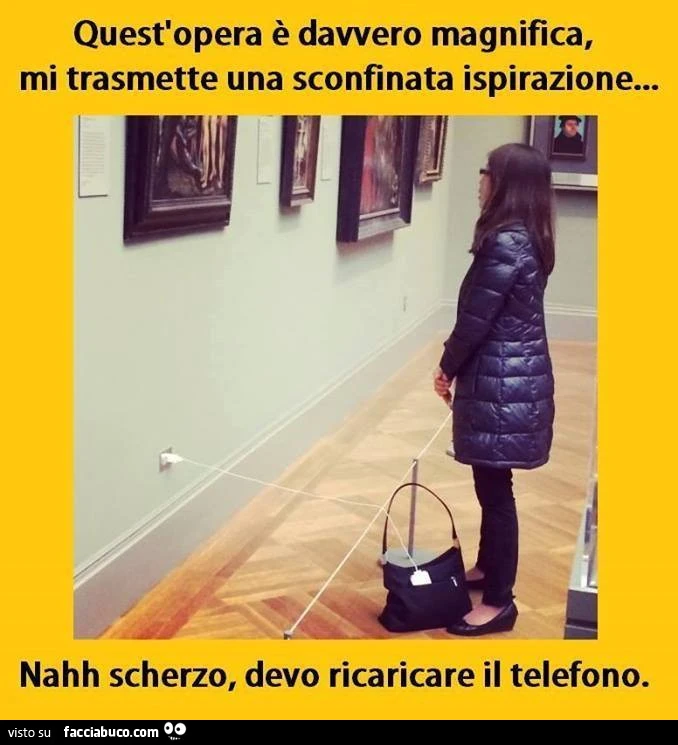 Quest'opera è dawero magnifica, mi trasmette una sconfinata ispirazione… nahh scherzo, devo ricaricare il telefono