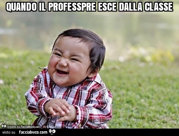 Quando il professpre esce dalla classe