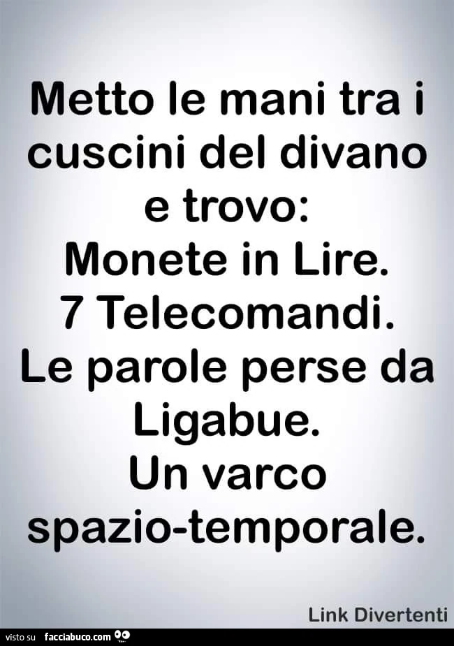 Metto le mani tra i cuscini del divano e trovo: monete in lire. 7 telecomandi. Le parole perse da Ligabie. Un varco spazio temporale