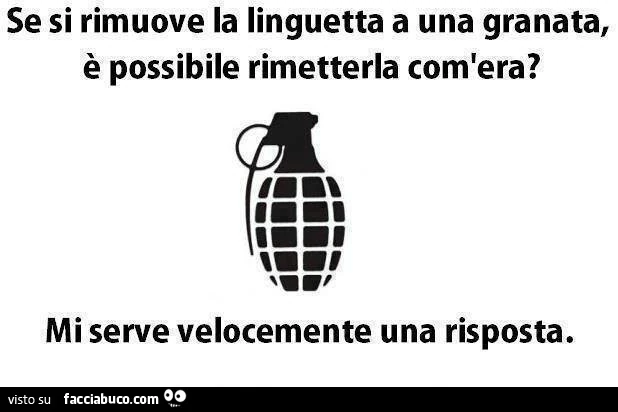 Se si rimuove la linguetta a una granata, è possibile rimetterla com'era? Mi serve velocemente una risposta