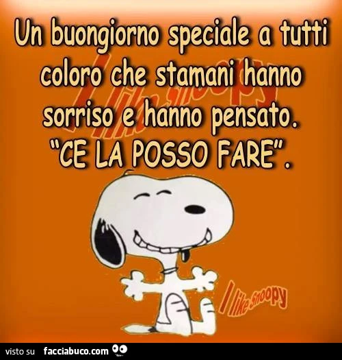 Un buongiorno speciale a tutti coloro che stamani hanno sorriso e hanno pensato. Ce la posso fare