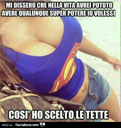Ragazza tettona: mi dissero che nella vita avrei potuto avere qualunque super potere io volessi così ho scelto le tette