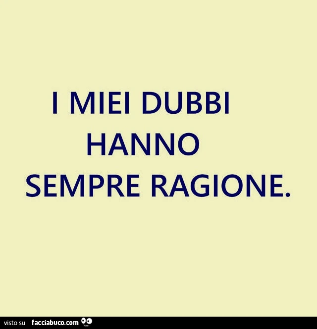 I miei dubbi hanno sempre ragione