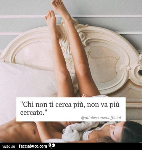 Chi non ti cerca più, non va più cercato