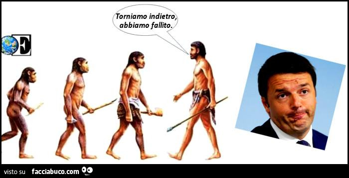 Evoluzione dell'uomo… si arriva a Renzi. Torniamo indietro, abbiamo fallito