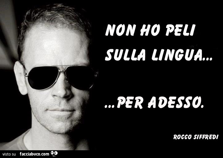 Non ho peli sulla lingua… per adesso. Rocco Siffredi