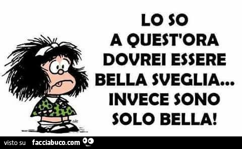 y0s81iswfv-lo-so-a-quest-ora-dovrei-essere-bella-sveglia-invece-sono-solo-bella_b.jpg