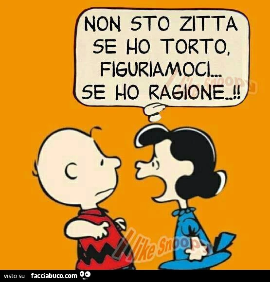 Non sto zitta se ho torto, figuriamoci se ho ragione