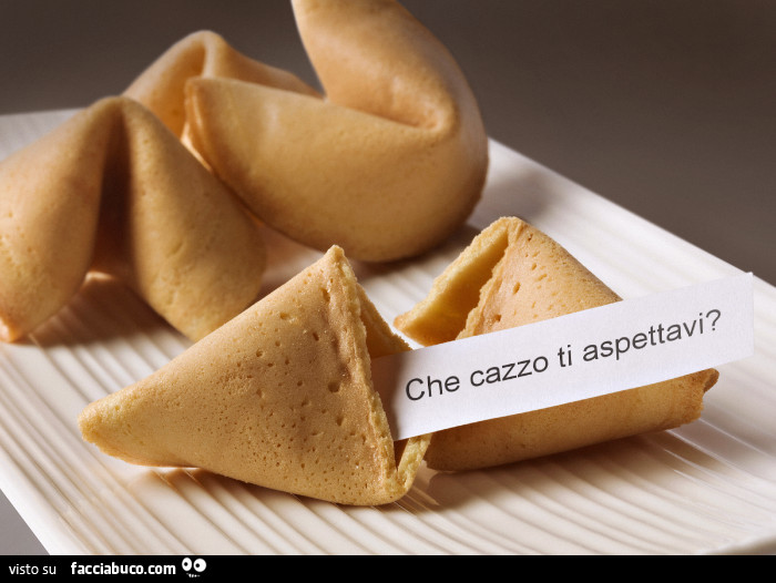 Biscotto della fortuna. Che cazzo ti aspettavi?