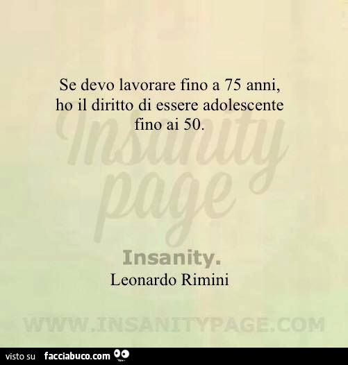 Se devo lavorare fino a 75 anni, ho diritto di essere adolescente fino ai 50