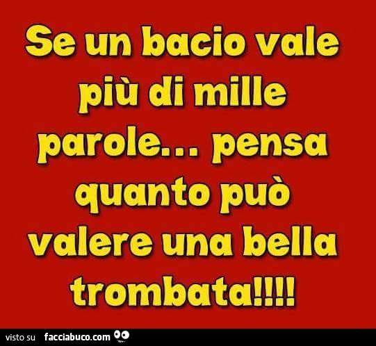 Se un bacio vale più di mille parole&hellip; pensa quanto può valere una bella trombata