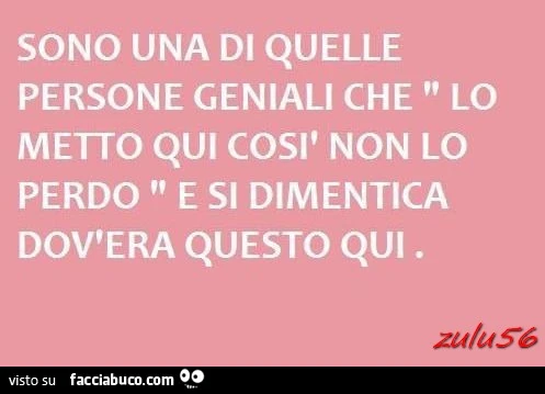 Sono una di quelle persone geniali che lo metto qui così non lo perdo, e si dimentica dov'era questo qui