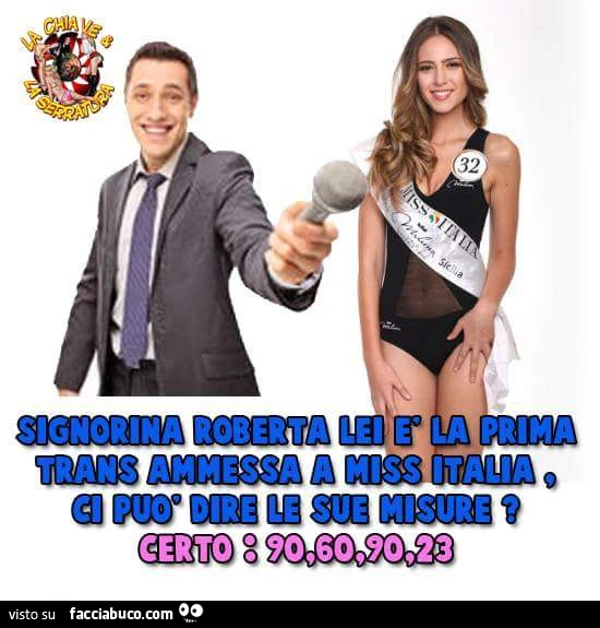 Signorina Roberta lei è la prima trans ammessa a Miss Italia, ci può dire le sue misure?
