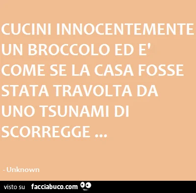 Cucini innocentemente un broccolo ed è come se la casa fosse stata travolta da uno tsunami di scorregge