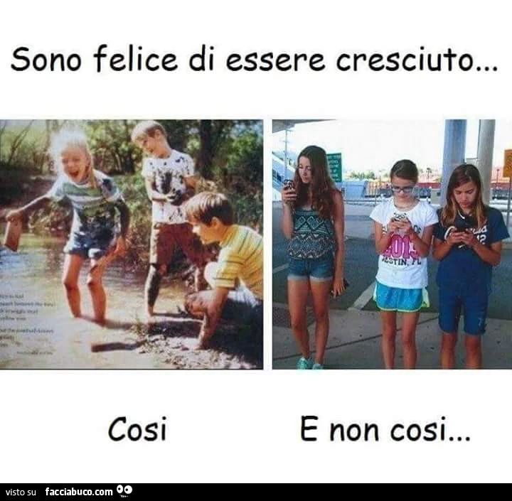 Sono felice di essere cresciuto&hellip; cosi e non cosi