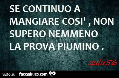 Se continuo a mangiare così, non supero nemmeno la prova piumino
