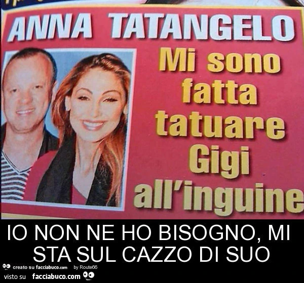 Io non ne ho bisogno, mi sta sul cazzo di suo