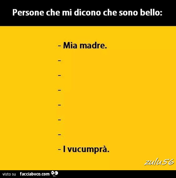 Persone che mi dicono che sono bello: Mia madre. I vucumprà