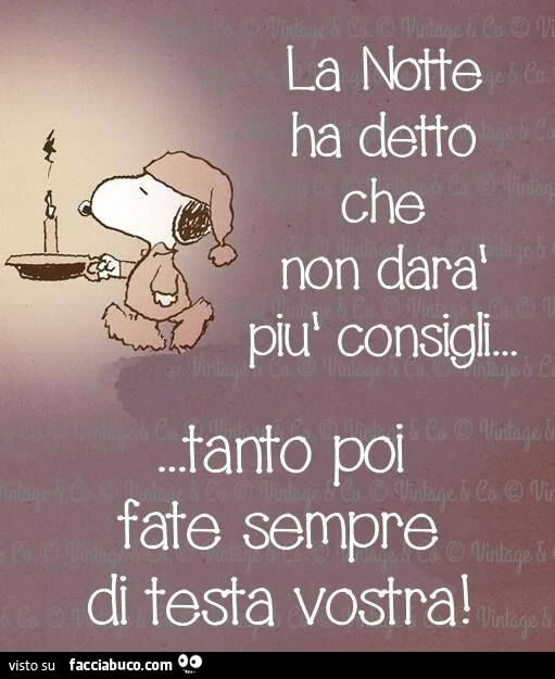 La notte ha detto che non darà più consigli&hellip; Tanto poi fate sempre di testa vostra