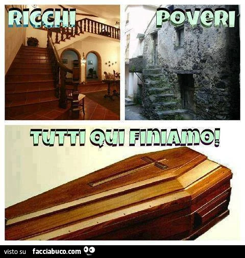 Ricchi, poveri, tutti qui finiamo