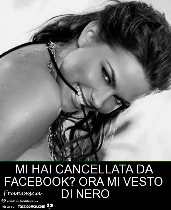 Mi hai cancellata da Facebook? Ora mi vesto di nero