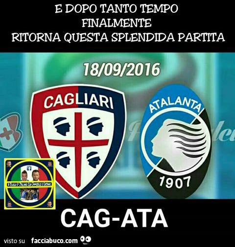 E dopo tanto tempo finalmente ritorna questa splendida partita. Cagliari Atalanta. Cag-Ata