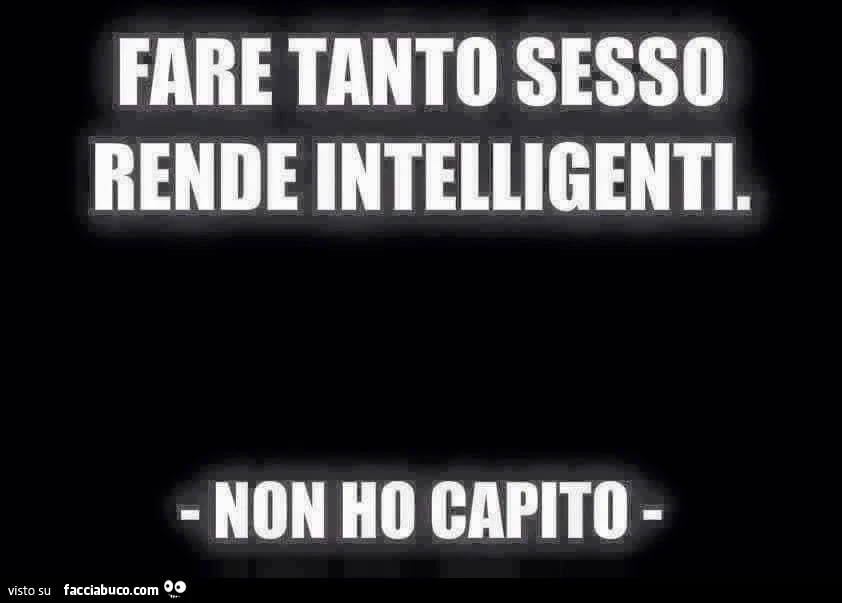 Fare tanto sesso rende intelligenti. Non ho capito