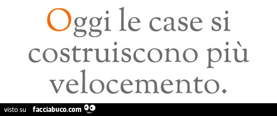Oggi le case si costruiscono più velocemento