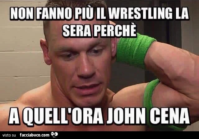 Non fanno più il wrestling la sera perchè a quell'ora John cena