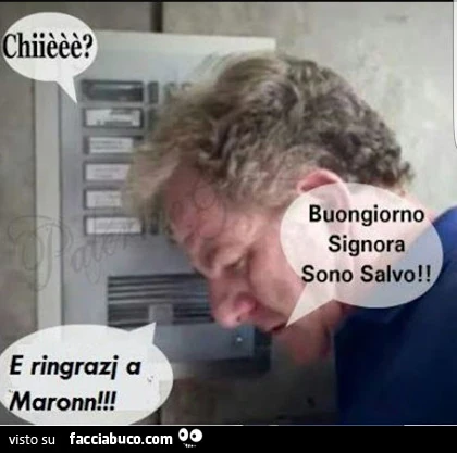 Chiè? Buongiorno signora sono Salvo! E ringrazi a Maronn