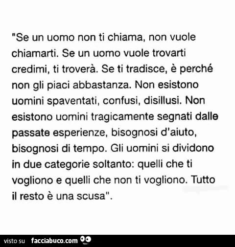 Se un uomo non ti chiama, non vuole chiamarti. Se un uomo vuole trovarti credimi, ti troverà