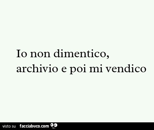 Io non dimentico archivio e poi mi vendico Facciabuco