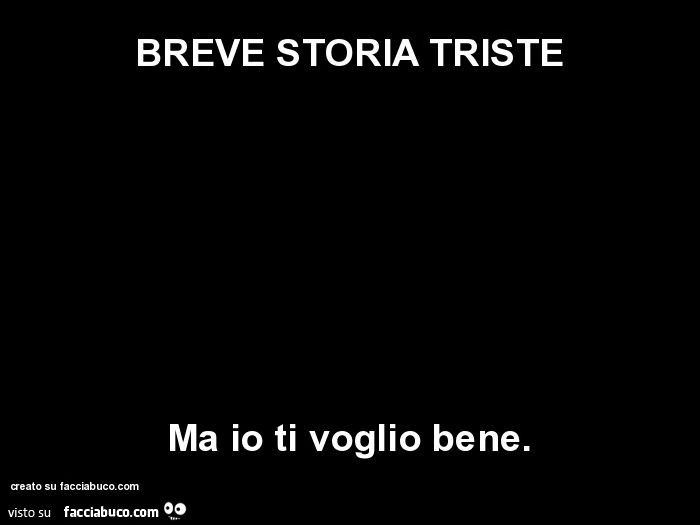 Breve storia triste ma io ti voglio bene